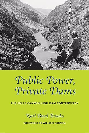 public power private dams the hells canyon high dam controversy 1st edition karl boyd brooks ,william cronon