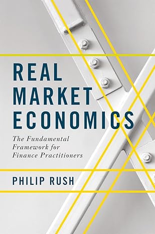 real market economics the fundamental framework for finance practitioners 1st edition philip rush 134995277x,