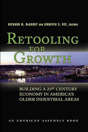 retooling for growth building a 21st century economy in americas older industrial areas 1st edition richard m