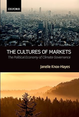 the cultures of markets the political economy of climate governance 1st edition janelle knox hayes