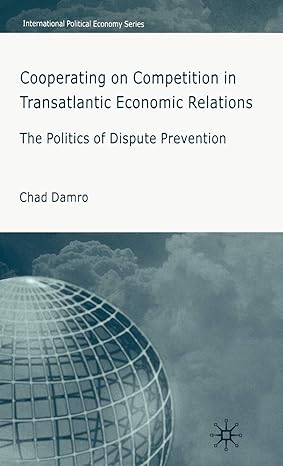 cooperating on competition in transatlantic economic relations the politics of dispute prevention 2006th