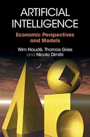 artificial intelligence economic perspectives and models 1st edition wim naude ,thomas gries ,nicola dimitri