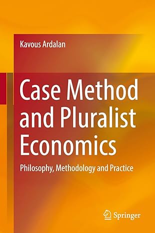 case method and pluralist economics philosophy methodology and practice 1st edition kavous ardalan