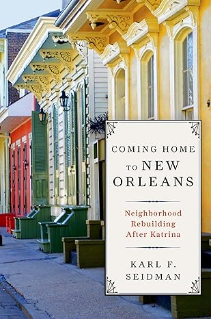 coming home to new orleans neighborhood rebuilding after katrina 1st edition karl f seidman 0199945519,