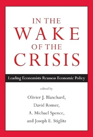 in the wake of the crisis leading economists reassess economic policy 1st edition class of 1941 professor of