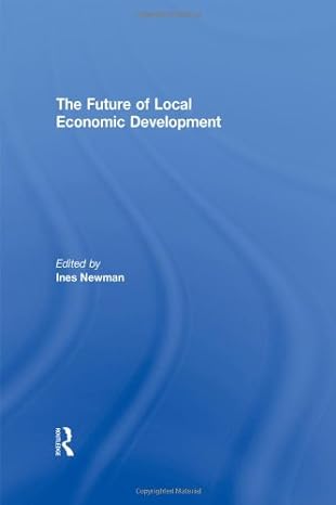 the future of local economic development 1st edition ines newman 0415551269, 978-0415551267