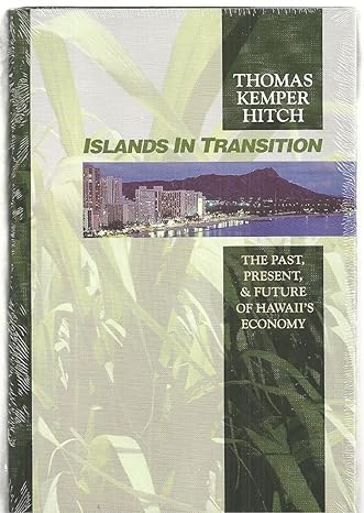 islands in transition the past present and future of hawaiis economy 1st edition thomas kemper hitch ,robert