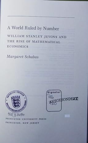 a world ruled by number william stanley jevons and the rise of mathematical economics 1st edition margaret