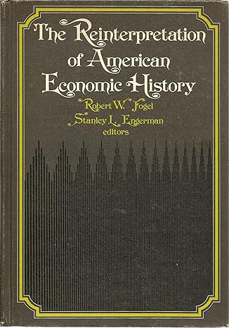 the reinterpretation of american economic history 1st edition stanley l fogel, robert william, engerman