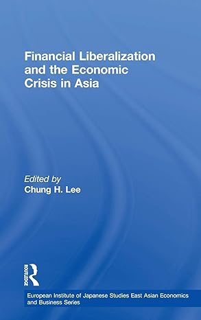 financial liberalization and the economic crisis in asia 1st edition chung h lee 0415288126, 978-0415288125