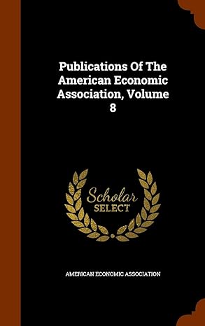 publications of the american economic association volume 8 1st edition american economic association