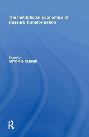 the institutional economics of russias transformation 1st edition anton n oleinik 0815397844, 978-0815397847