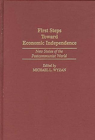 first steps toward economic independence new states of the postcommunist world 1st edition michael l wyzan