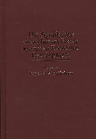 the significance of the human factor in african economic development 1st edition senyo b s k adjibolosoo