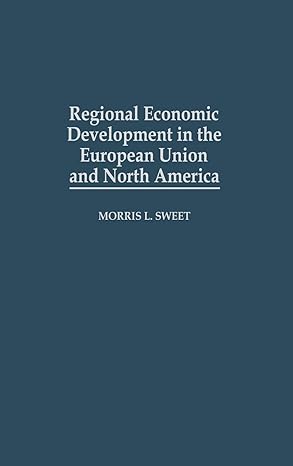 regional economic development in the european union and north america 1st edition morris l sweet 0274660288,