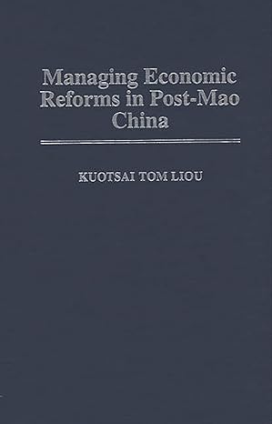managing economic reforms in post mao china 1st edition kuotsai liou 0275957926, 978-0275957926