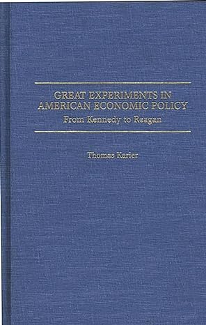 great experiments in american economic policy from kennedy to reagan 1st edition thomas karier 0275959058,