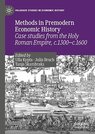 methods in premodern economic history case studies from the holy roman empire c 1300 c 1600 1st edition ulla