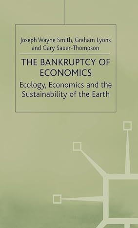 the bankruptcy of economics ecology economics and the sustainability of the earth 1999th edition joseph wayne