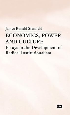 economics power and culture essays in the development of radical institutionalism 1995th edition james ronald