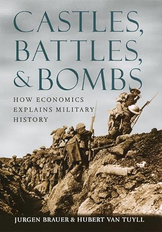 castles battles and bombs how economics explains military history 1st edition jurgen brauer ,hubert van tuyll