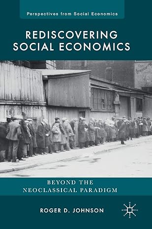 rediscovering social economics beyond the neoclassical paradigm 1st edition roger d johnson 3319512641,