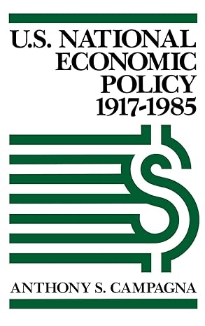 u s national economic policy 1917 1985 1st edition anthony s campagna 0275924262, 978-0275924263