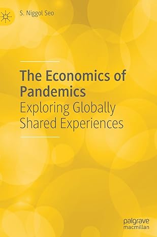 the economics of pandemics exploring globally shared experiences 1st edition s niggol seo 3030910202,