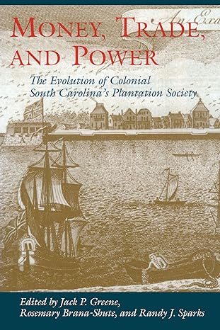 money trade and power the evolution of colonial south carolinas plantation society 1st edition jack p greene