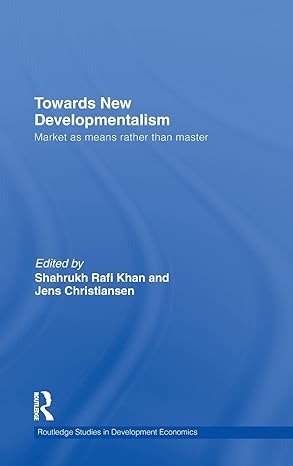 towards new developmentalism market as means rather than master 1st edition shahrukh rafi khan ,jens