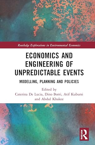 economics and engineering of unpredictable events 1st edition caterina de lucia ,dino borri ,atif kubursi