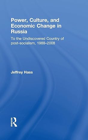 power culture and economic change in russia to the undiscovered country of post socialism 1988 2008 1st