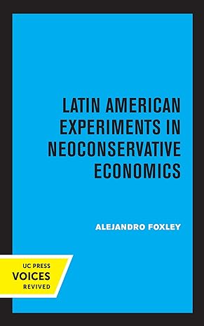 latin american experiments in neoconservative economics 1st edition alejandro foxley 0520369661,