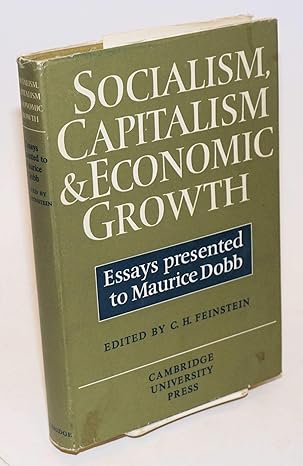 socialism capitalism and economic growth essays presented to maurice dobb 1st edition c h feinstein