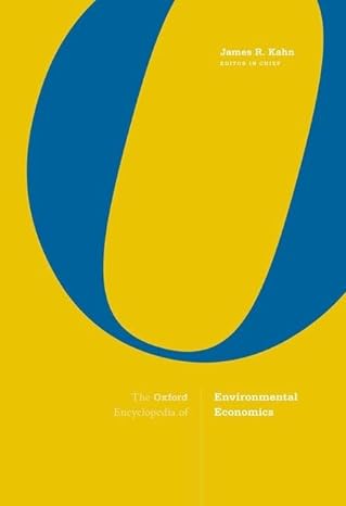 the oxford encyclopedia of environmental economics 1st edition james r kahn 0190631910, 978-0190631918