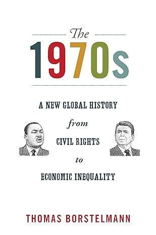 the 1970s a new global history from civil rights to economic inequality 1st edition thomas borstelmann