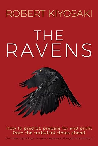 the ravens how to prepare for and profit from the turbulent times ahead 1st edition robert kiyosaki