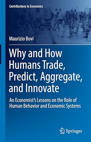 why and how humans trade predict aggregate and innovate an economists lessons on the role of human behavior
