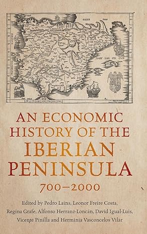 an economic history of the iberian peninsula 700 2000 1st edition pedro lains ,leonor freire costa ,regina