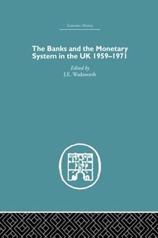 the banks and the monetary system in the uk 1959 1971 1st edition j e wadsworth 0415381088, 978-0415381086