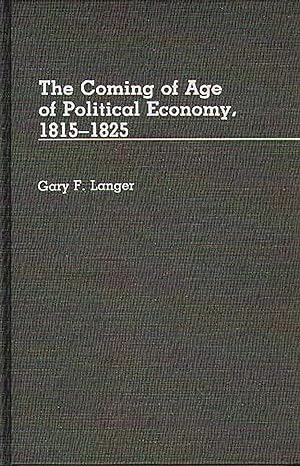 the coming of age of political economy 1815 1825 1st edition gary langer 0313256454, 978-0313256455