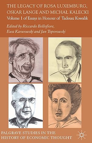 the legacy of rosa luxemburg oskar lange and micha kalecki volume 1 of essays in honour of tadeusz kowalik