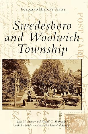swedesboro and woolwich township 1st edition lois m stanley ,russell c shiveler jr ,swedesboro woolwich