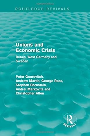 Unions And Economic Crisis Britain West Germany And Sweden