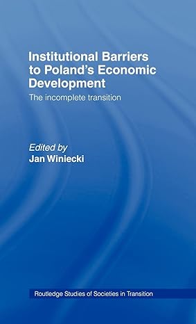 institutional barriers to economic development polands incomplete transition 1st edition jan winiecki