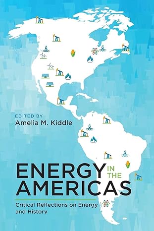 energy in the americas critical reflections on energy and history 1st edition amelia m kiddle 1552389391,