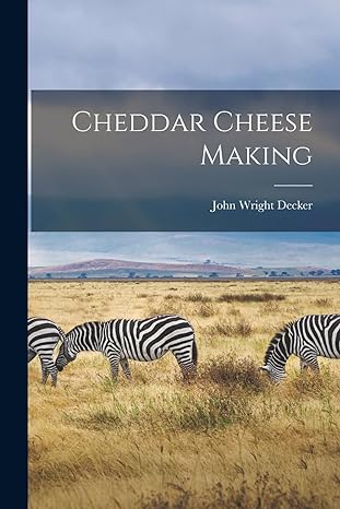 cheddar cheese making 1st edition john wright decker 1016742215, 978-1016742214