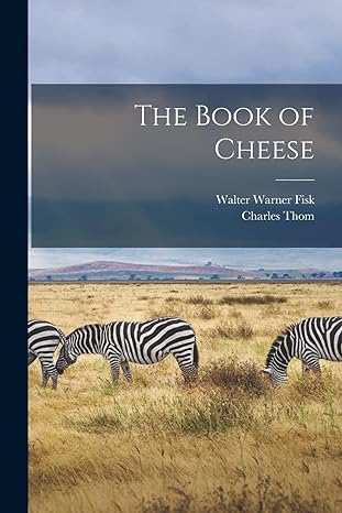 the book of cheese 1st edition charles thom ,walter warner fisk 1017643539, 978-1017643534