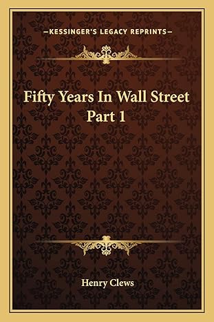 fifty years in wall street part 1 1st edition henry clews 1162979712, 978-1162979717