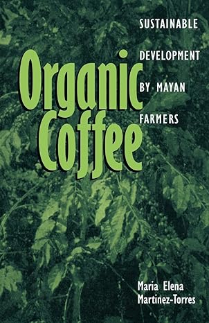 organic coffee sustainable development by mayan farmers 1st edition maria elena martinez torres 0896802477,
